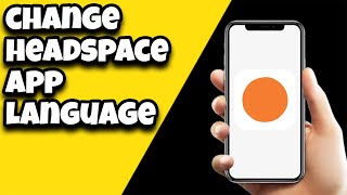 How To Change Language On Headspace App