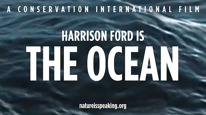 大自然在说话——Harrison Ford (哈里森·福特) 饰海洋| 保护国际基金会（CI） - 天天要闻