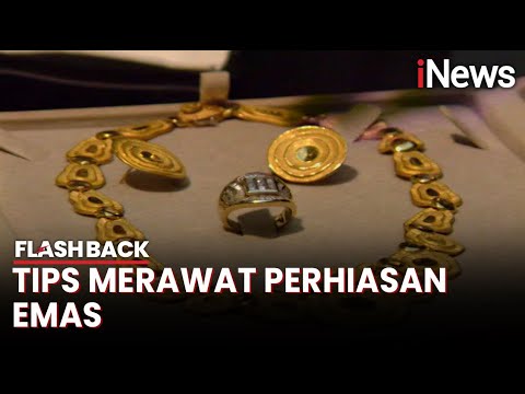 Merawat Perhiasan Emas: Tips untuk Mempertahankan Keindahannya | Flashback