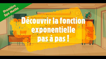 Découvrir la fonction exponentielle pas à pas ! (Méthode d