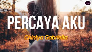 Chintya Gabriella - PERCAYA AKU | Lyrics