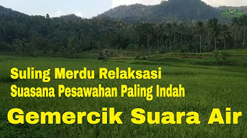 Suling Sunda Paling Merdu Dan Suara Air Mengalir Untuk Relaksasi