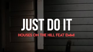 Just Do It - Houses On The Hill Feat Emmi (Lyrics Video)