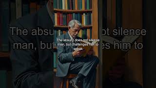 The absurd does not silence man, but challenges him to speak more clearly