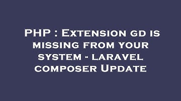 PHP : Extension gd is missing from your system - laravel composer Update