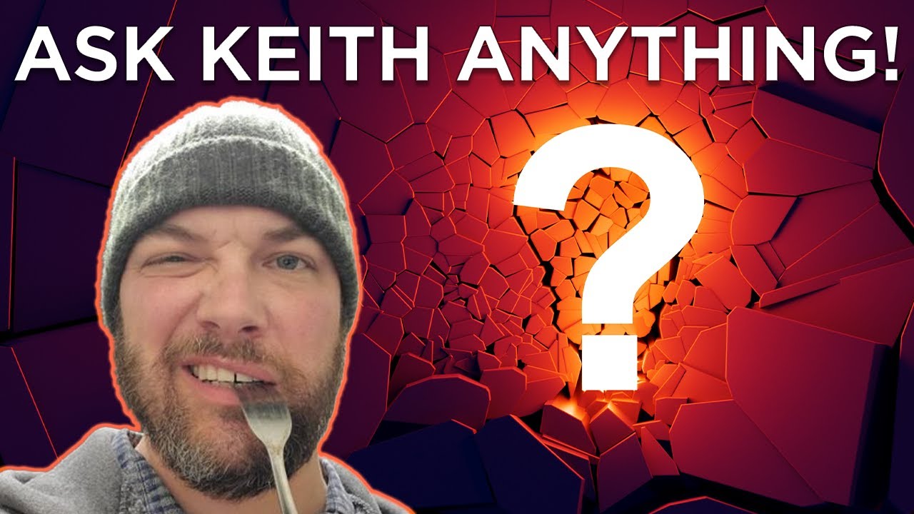 Ask Keith Anything!  No Really!  Ask Keith Anything!