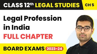 Legal Profession in India - Full Chapter Explanation | Class 12 Legal Studies Unit 5 | 2022-23