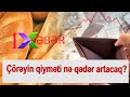 Çörəyin qiyməti nə qədər artacaq?