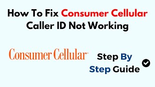 How To Fix Consumer Cellular Caller ID Not Working