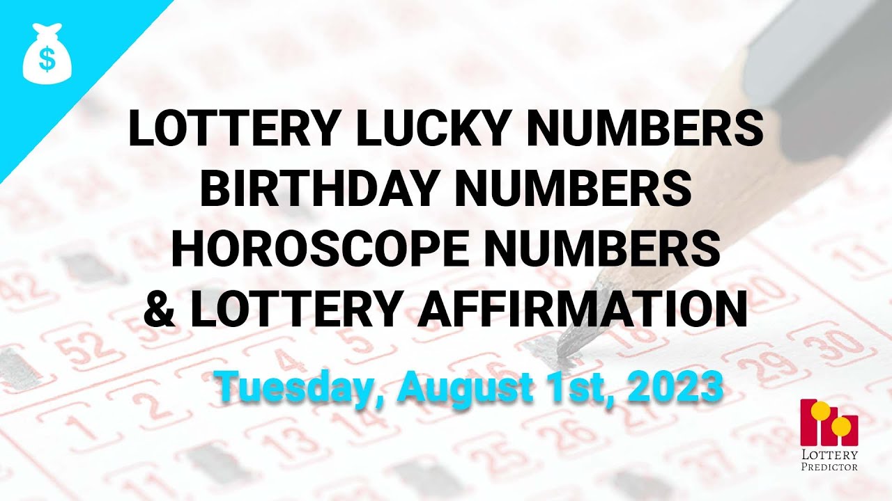 August 1st 2023 Lottery Lucky Numbers, Birthday Numbers, Horoscope