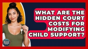 What Are The Hidden Court Costs For Modifying Child Support? - Second Chance Journey