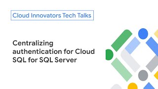 Centralizing authentication for Cloud SQL for SQL Server
