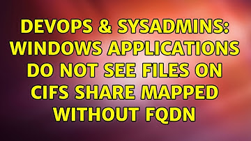 DevOps & SysAdmins: Windows applications do not see files on CIFS share mapped without FQDN