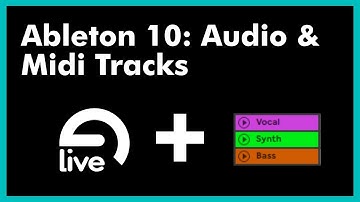 Ableton 10: Audio & Midi Tracks