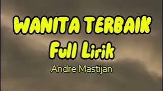 Kini Telah Ku Temukan Wanita Terbaikku || Wanita Terbaik - Andre Mastijan (Lirik Lagu) #trending