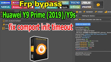 FRP Bypass Huawei Y9 Prime (2019)/Y9s with UnlockTool fix comport init timeout