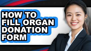 How to Fill Organ Donation Form (only Way) News