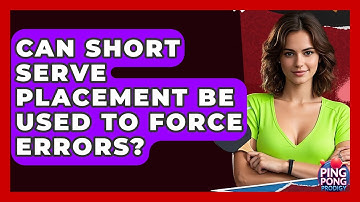 Can Short Serve Placement Be Used To Force Errors? - Ping Pong Prodigy