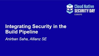 Integrating Security in the Build Pipeline - Anirban Saha, Allianz Direct