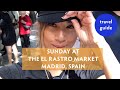 Sunday in Madrid at El Rastro Market | Travel Guide | HER WHY by Laura Fama
