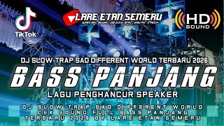 Dj Slow Trap Sad Different World Cek Sound  Bass Panjang Terbaru 2026 By Lare Etan Semeru