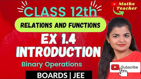 Class 12 Exercise 1.4 Introduction | Binary Operations | 12th Math | Chapter 1 Relations & Functions