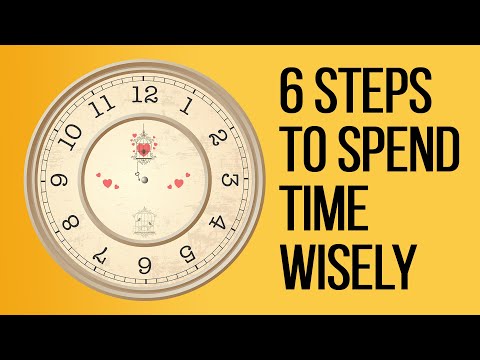 6 Steps to Spend Your Time Wisely