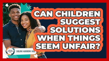 Can Children Suggest Solutions When Things Seem Unfair?