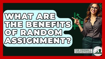What Are The Benefits Of Random Assignment? - The Friendly Statistician