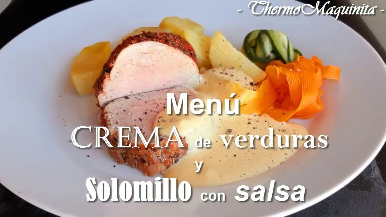 Menú: CREMA de Verduras y SOLOMILLO con salsa. THERMOMIX®. Cocinar a 4 niveles.