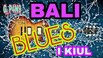Goes Pang Lagu Bali Blues KIUL BLUES  Cipt Goes Pang