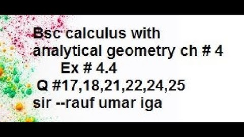 bsc calculus with analytical geometry ch 4 ex 4.4 q 17,18,21,22,24,25