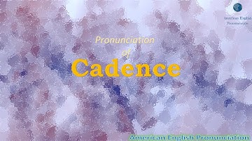 How to pronounce Cadence in American English