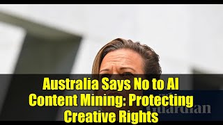 Australia Says No To Ai Content Mining Protecting Creative Rights