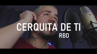 RBD - CERQUITA DE TI (COVER + LETRA + CIFRA)