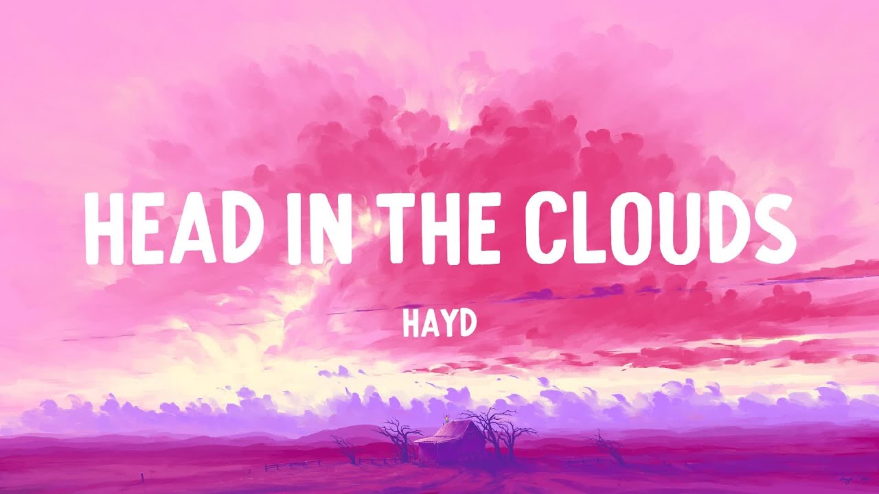 Hayd Head In The Clouds (Lyrics) YouTube