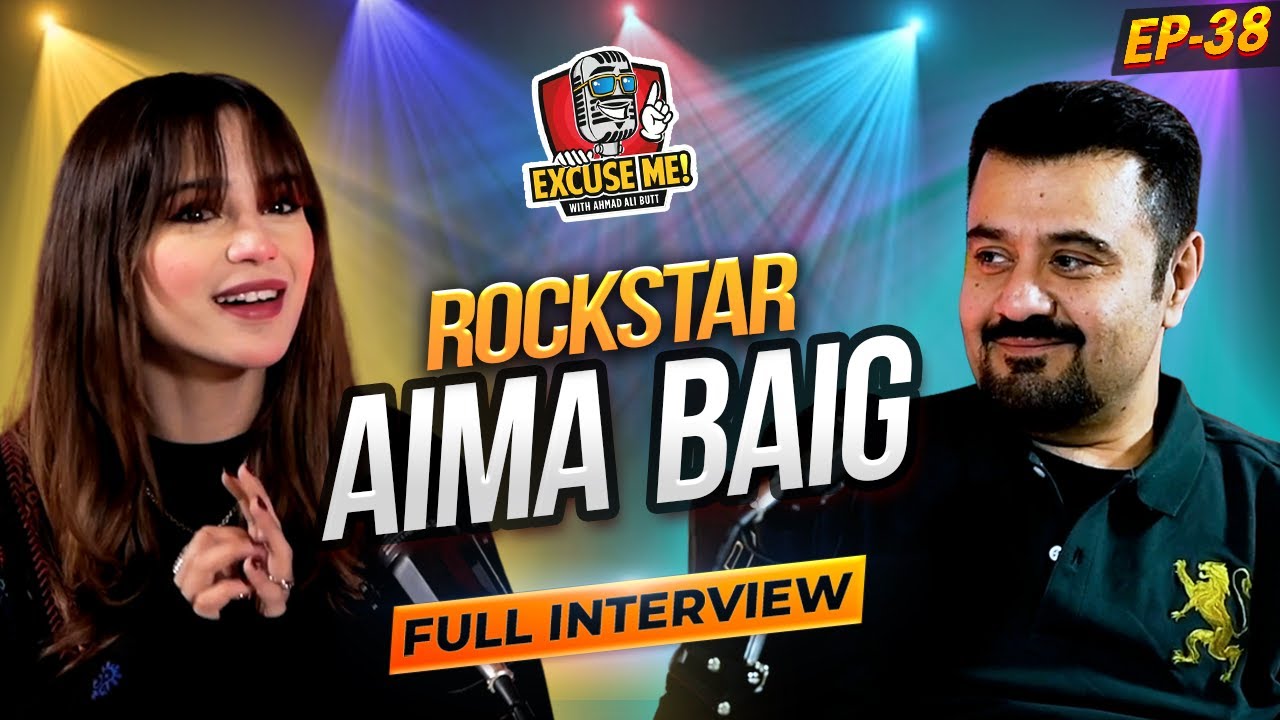 Excuse Me with Ahmad Ali Butt | Ft. Aima Baig | Latest Interview | Episode 38 | Podcast