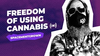 About The Freedom Of Using Cannabis | SPACEMENT GROWN
