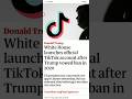 Donald Trump : White House launches official TikTok account after Trump vowed ban in 2020