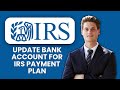 How to Update Bank Account for IRS Payment Plan 💳 Step-by-Step Guide to Change Info Safely