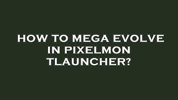 How to mega evolve in pixelmon tlauncher?