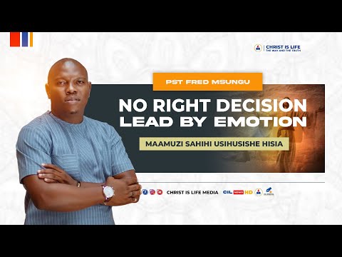 HUWEZI UKAWA NA MAAMUZI SAHIHI UKIWA NA HISIA ZINAKUONGOZA PASTOR FRED MSUNGU