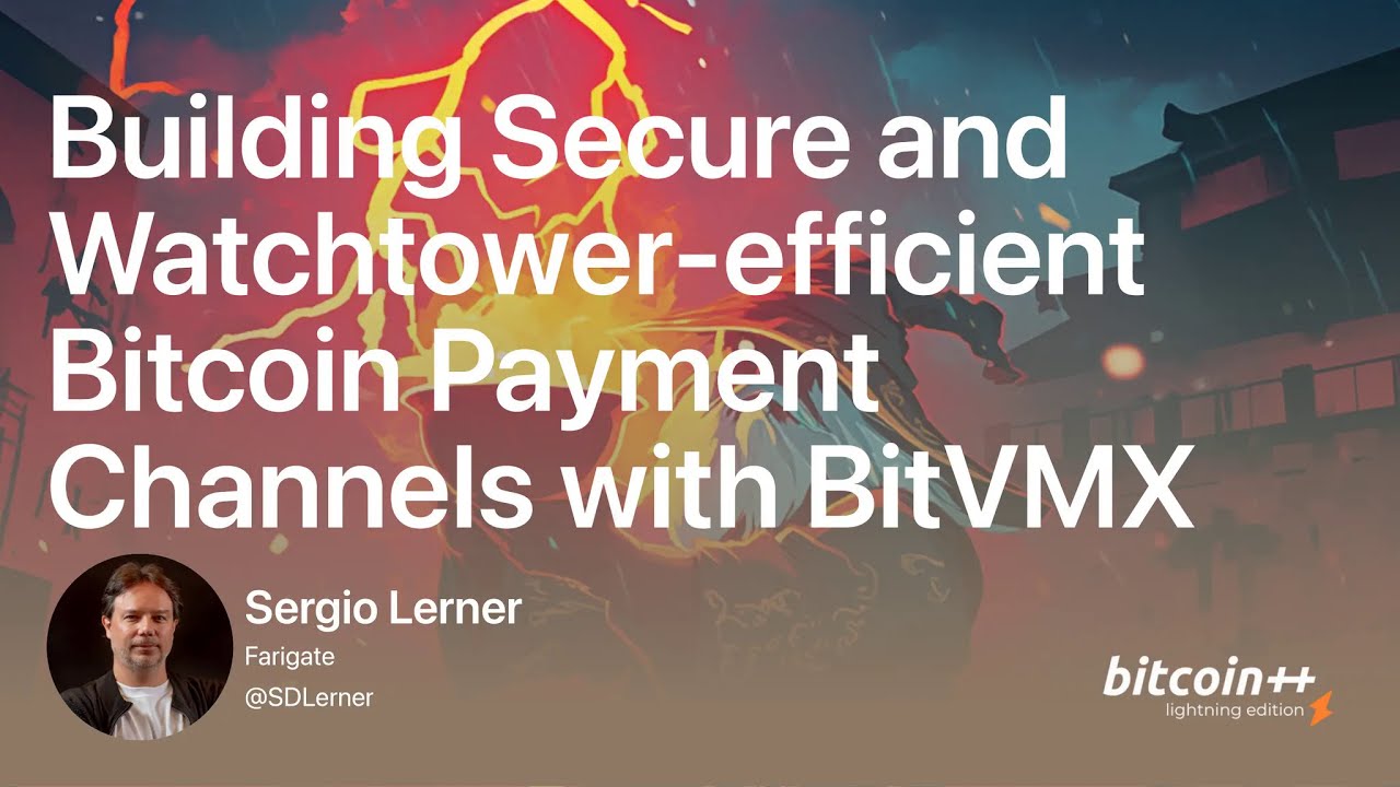 Building Secure and Watchtower efficient Bitcoin Payment Channels with BitVMX - Sergio Lerner