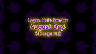 Logan, Multi-Render: August Day! (15 exports)