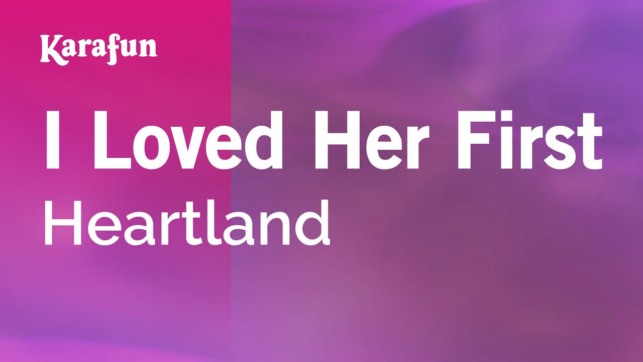 I Loved Her First - Heartland | Karaoke Version | KaraFun - YouTube