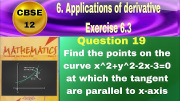 CBSE Class 12 EX 6.3 Q 19: Find points on curve x^2+y^2-2x-3=0 at which tangent are parallel to x-ax