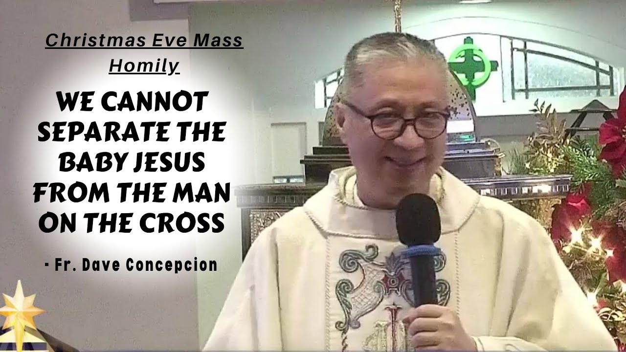 WE CANNOT SEPARATE THE BABY JESUS FROM THE MAN ON THE CROSS - Homily by Fr. Dave Concepcion