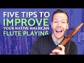 Five tips to dramatically improve your Native American flute playing