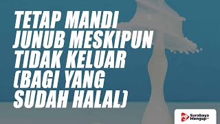 TETAP MANDI JUNUB MESKIPUN TIDAK KELUAR (BAGI YANG SUDAH HALAL) - Ustadz Gemma Ilhamy, M.Pd.I