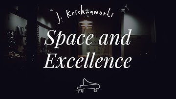 J Krishnamurti | We never demand ourselves excellence | immersive pointer | piano A-Loven